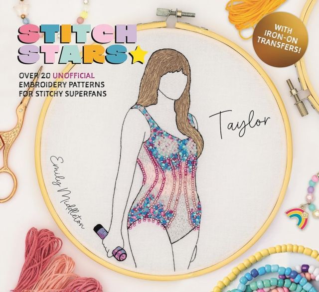 Stitch Stars: Taylor : Over 20 Unofficial Embroidery Patterns for Stitchy Superfans