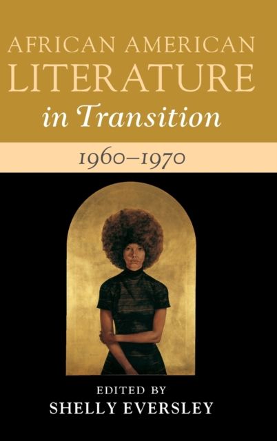 African American Literature in Transition, 1960–1970: Volume 13 : Black Art, Politics, and Aesthetics