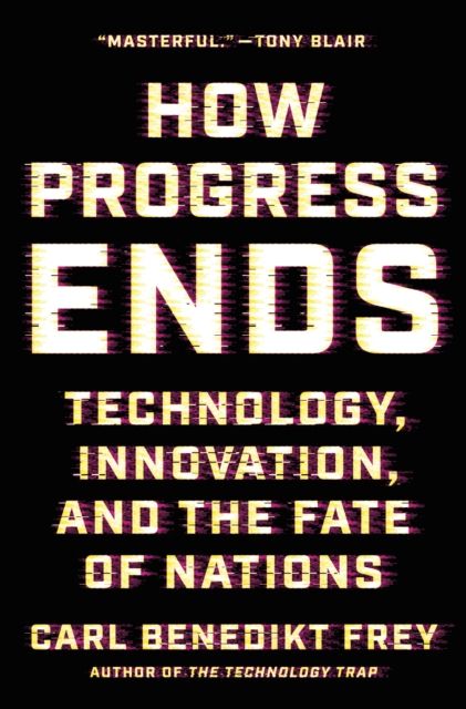 How Progress Ends : Technology, Innovation, and the Fate of Nations