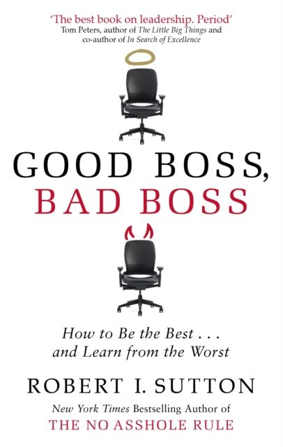 Good Boss, Bad Boss : How to Be the Best... and Learn from the Worst