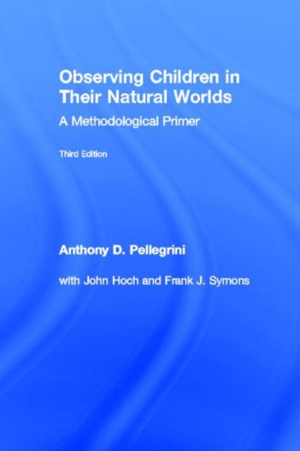 Observing Children in Their Natural Worlds : A Methodological Primer, Third Edition