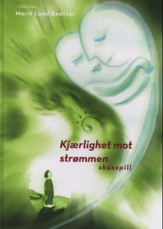 Forsidebilde av Kjærlighet mot strømmen : skuespill