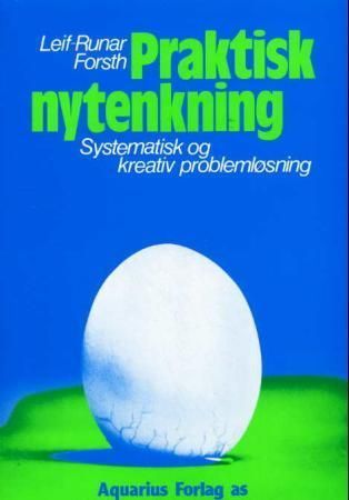 Praktisk nytenkning : systematisk og kreativ problemløsning