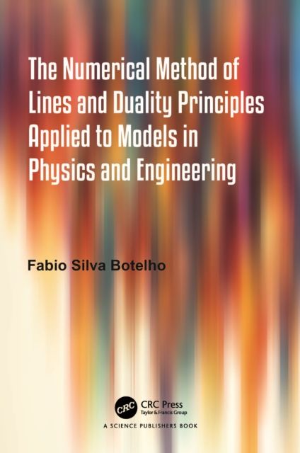 Forsidebilde av The Numerical Method of Lines and Duality Principles Applied to Models in Physics and Engineering