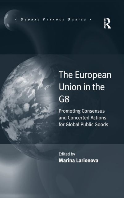 The European Union in the G8 : Promoting Consensus and Concerted Actions for Global Public Goods