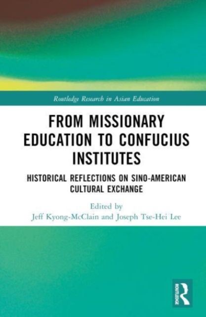 From Missionary Education to Confucius Institutes : Historical Reflections on Sino-American Cultural Exchange