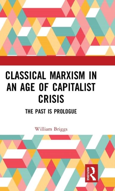 Classical Marxism in an Age of Capitalist Crisis : The Past is Prologue