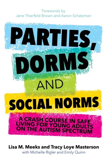 Parties, Dorms and Social Norms : A Crash Course in Safe Living for Young Adults on the Autism Spectrum