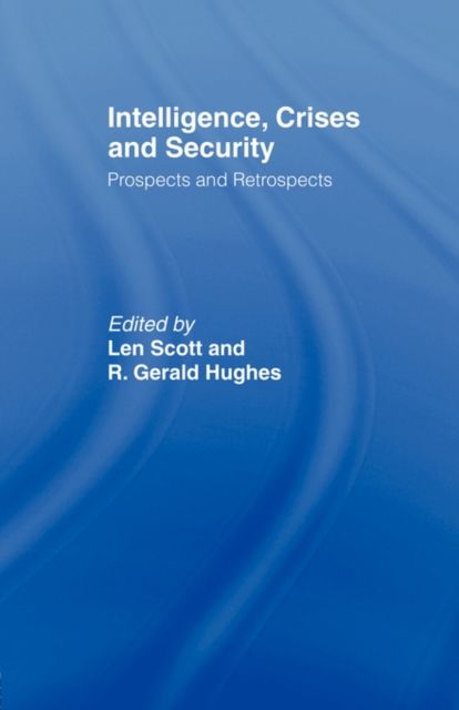 Intelligence, Crises and Security : Prospects and Retrospects