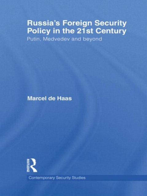 Russia's Foreign Security Policy in the 21st Century : Putin, Medvedev and Beyond