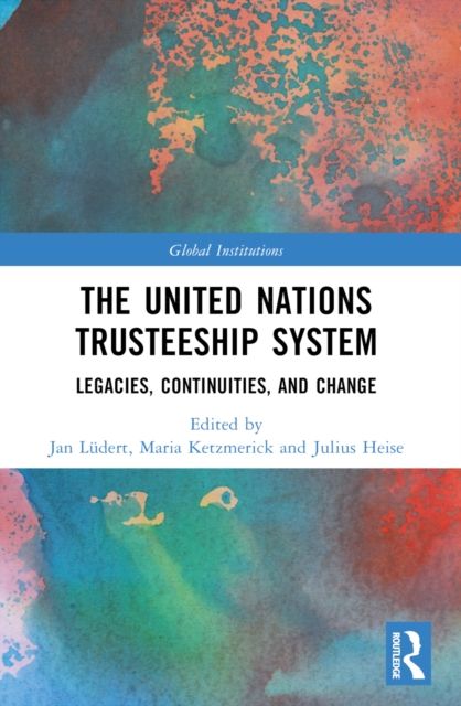 The United Nations Trusteeship System : Legacies, Continuities, and Change
