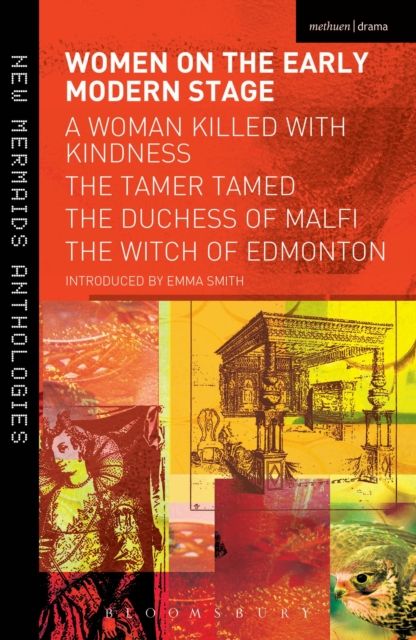Women on the Early Modern Stage : A Woman Killed with Kindness, The Tamer Tamed, The Duchess of Malfi, The Witch of Edmonton