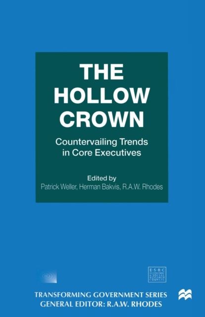The Hollow Crown : Countervailing Trends in Core Executives