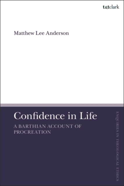 Confidence in Life : A Barthian Account of Procreation