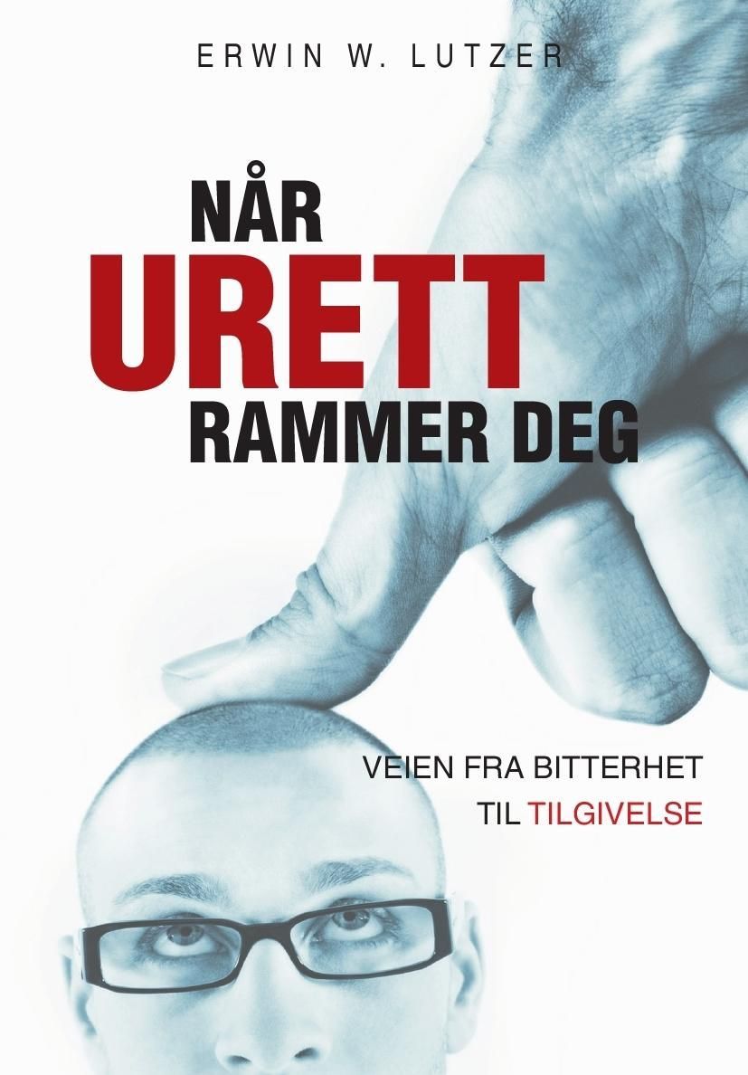 Når urett rammer deg : veien fra bitterhet til tilgivelse