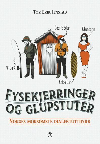 Fysekjerringer og glupstuter : Norges morsomste dialektuttrykk