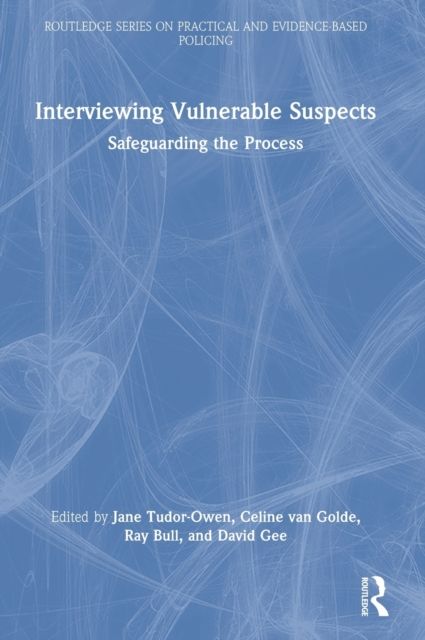 Interviewing Vulnerable Suspects : Safeguarding the Process