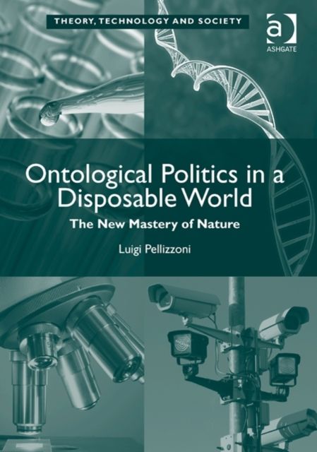 Ontological Politics in a Disposable World : The New Mastery of Nature