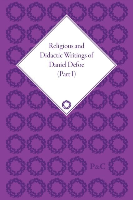Religious and Didactic Writings of Daniel Defoe, Part I