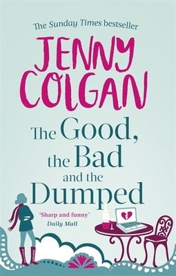 The Good, The Bad And The Dumped : From the bestselling author of feel-good romance