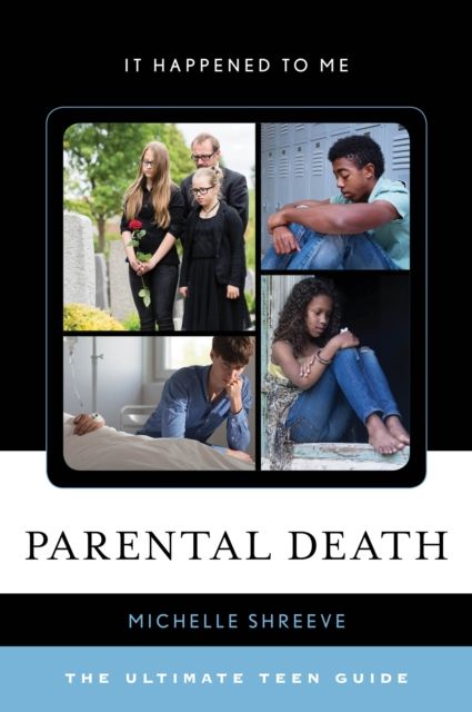 Parental Death : The Ultimate Teen Guide