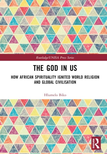 The God in Us : How African Spirituality Ignited World Religion and Global Civilisation