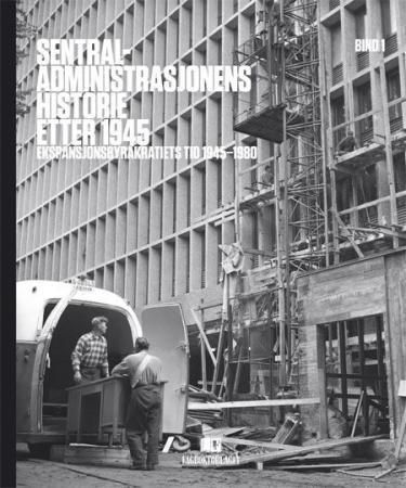 Sentraladministrasjonens historie etter 1945. Bd. 1 : ekspansjonsbyråkratiets tid, 1945-1980