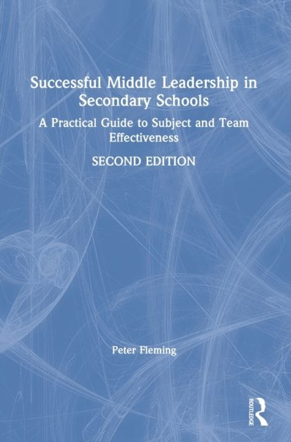 Successful Middle Leadership in Secondary Schools : A Practical Guide to Subject and Team Effectiveness