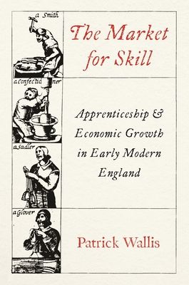 The Market for Skill : Apprenticeship and Economic Growth in Early Modern England