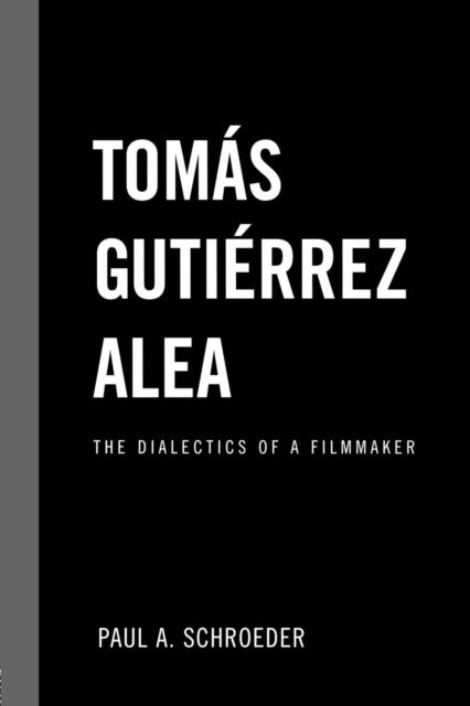Tomas Gutierrez Alea : The Dialectics of a Filmmaker