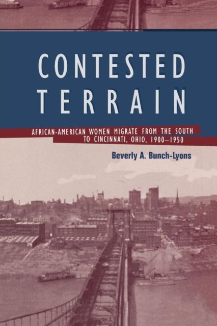 Contested Terrain : African American Women Migrate from the South to Cincinnati, 1900-1950