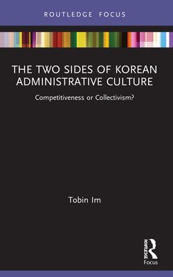 The Two Sides of Korean Administrative Culture : Competitiveness or Collectivism?