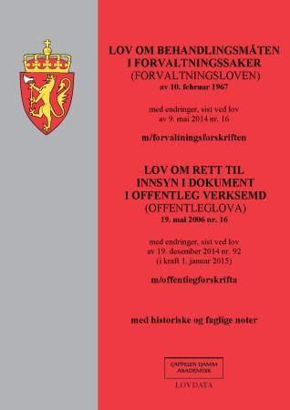 Lov om behandlingsmåten i forvaltningssaker (forvaltningsloven) av 10. februar 1967 ; Lov om rett til innsyn i dokument i offentleg verksemd (offenleglova) 19. mai 2006 nr. 16 : med endringer, sist ved lov av 19. desember 2014 nr. 92 (i kraft 1. januar 2015) : m/offentlegforskrifta : med historiske og faglige noter : med endringer, sist ved lov av 9. mai 2014 nr. 16 : m/forvaltningslovforskriften :