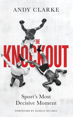 The Knockout : Sport's Most Decisive Moment