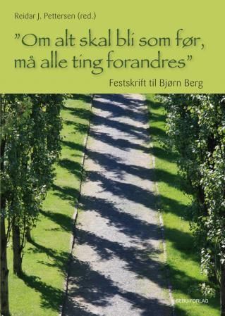 Om alt skal bli som før, må alle ting forandres : festskrift til Bjørn Berg