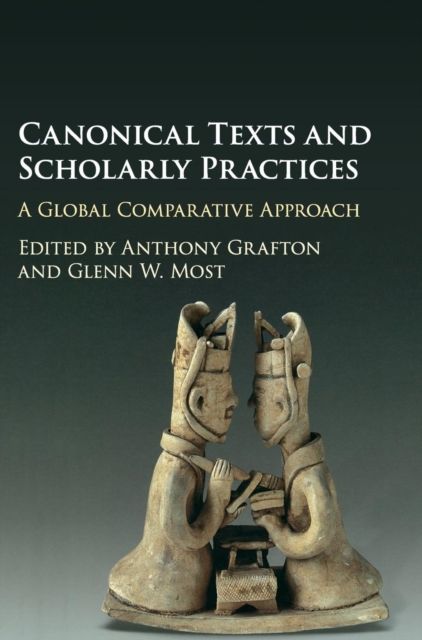Canonical Texts and Scholarly Practices : A Global Comparative Approach