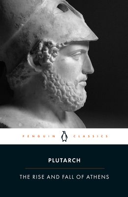 The rise and fall of Athens : nine Greek lives: Theseus, Solon, Themistocles, Aristides, Cimon, Pericles, Nicias, Alcibiades, Lysander, with excerpts from On the malice of Herodutus