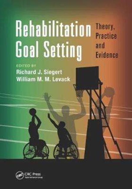 Rehabilitation Goal Setting : Theory, Practice and Evidence