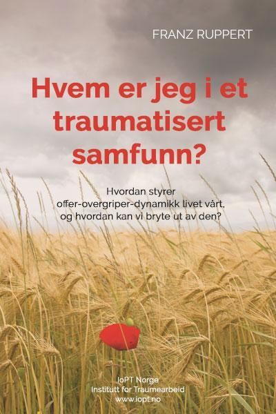 Hvem er jeg i et traumatisert samfunn? : hvordan styrer overgriper-offer-dynamikk livet vårt, og hvordan kan vi bryte ut av den?
