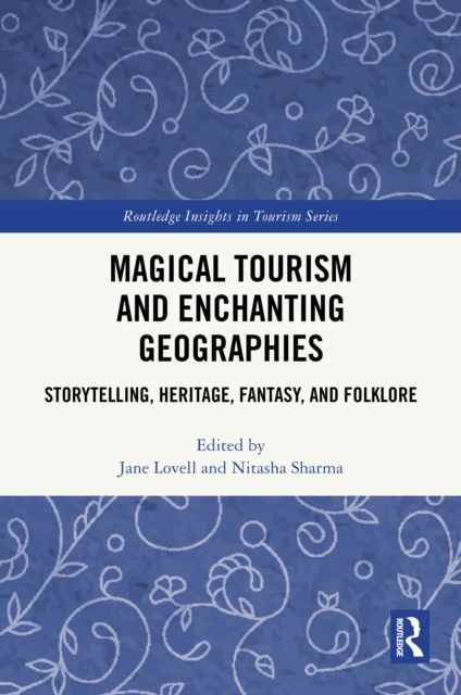 Magical Tourism and Enchanting Geographies : Storytelling, Heritage, Fantasy, and Folklore