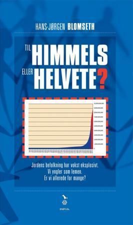 Til himmels eller helvete? : jordens befolkning har vokt eksplosivt. Vi yngler som lemen. Er vi allerede for mange?