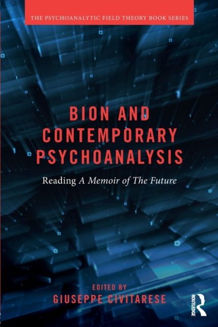 Bion and Contemporary Psychoanalysis : Reading A Memoir of the Future