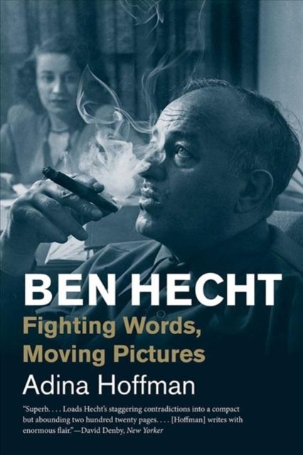 Ben Hecht : Fighting Words, Moving Pictures
