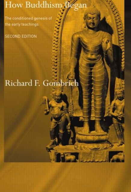 How Buddhism Began : The Conditioned Genesis of the Early Teachings