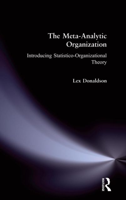 The Meta-Analytic Organization : Introducing Statistico-Organizational Theory