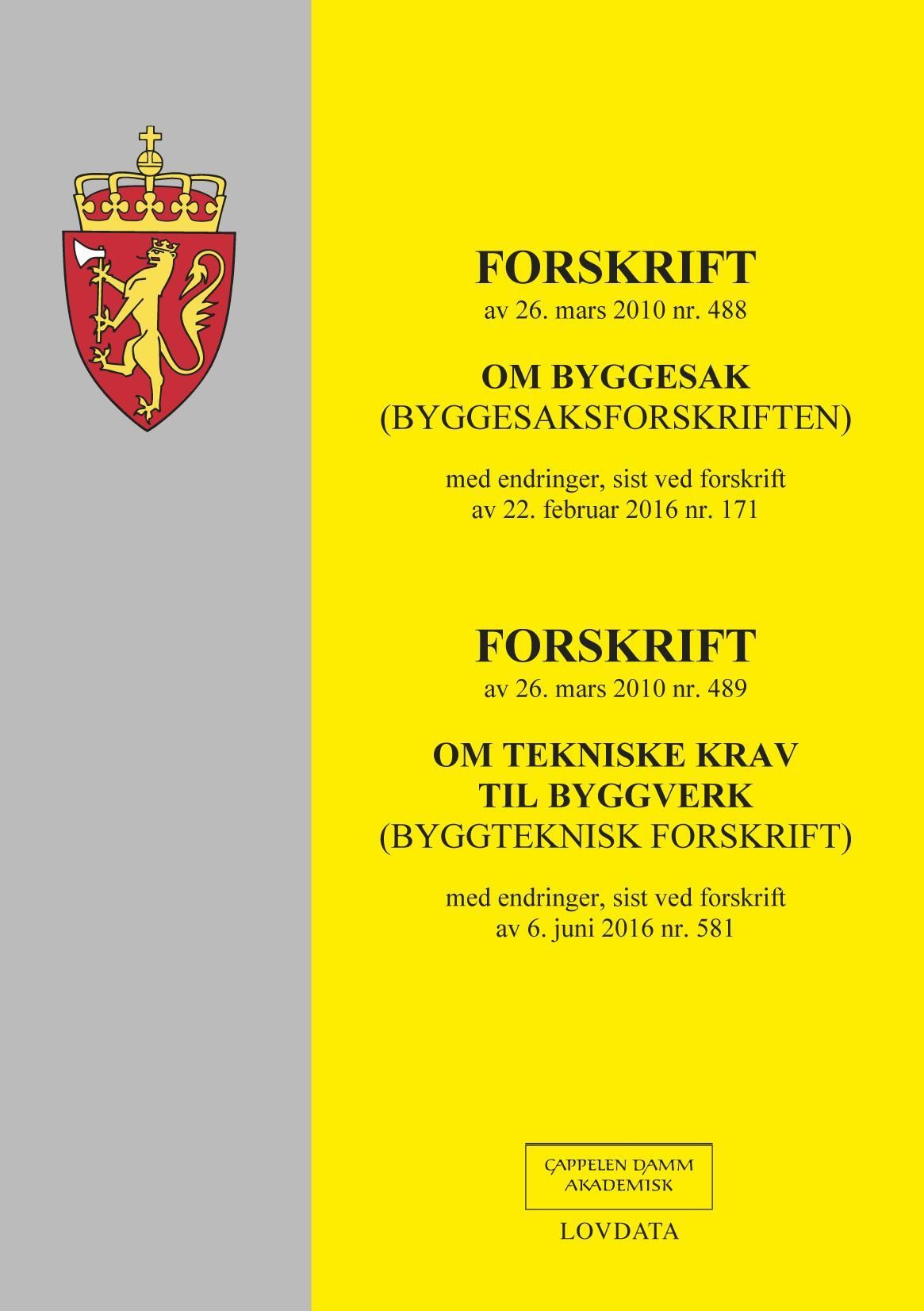 Forskrift om byggesak ; Forskrift om tekniske krav til byggverk : (byggesaksforskriften) av 26 mars 2010 nr. 488 : med endringer, sist ved forskrift av 22. februar 2016 nr. 171 : (byggteknisk forskrift) av 26. mars 2010 nr. 489 : med endringer, sist ved forskrift av 6. juni 2016 nr. 581