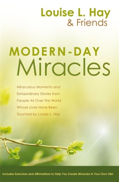 Modern-Day Miracles : Miraculous Moments and Extraordinary Stories from People All Over the World Whose Lives Have Been Touched by Louise L. Hay