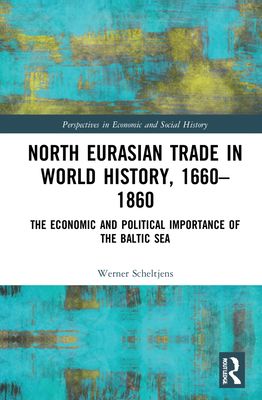North Eurasian Trade in World History, 1660–1860 : The Economic and Political Importance of the Baltic Sea