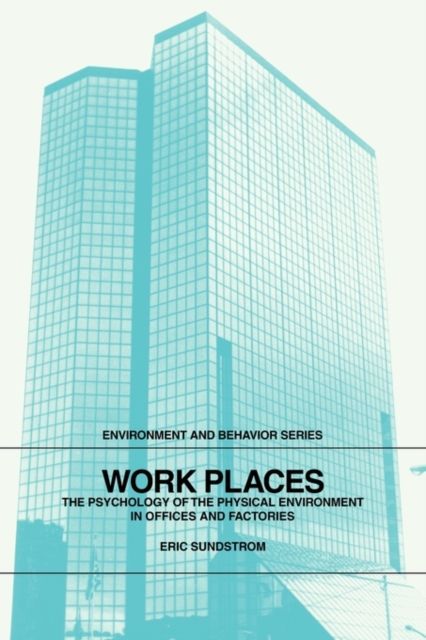 Work Places : The Psychology of the Physical Environment in Offices and Factories