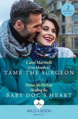 One Month To Tame The Surgeon / Healing The Baby Doc's Heart : One Month to Tame the Surgeon / Healing the Baby DOC's Heart